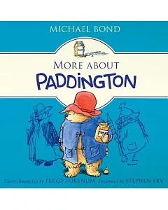 More About Paddington: Classic Adventures of the Bear from Darkest Peru
