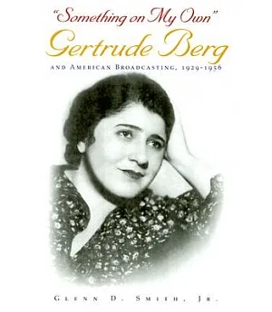 Something on My Own: Gertrude Berg and American Broadcasting, 1929-1956