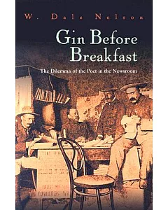 Gin Before Breakfast: The Dilemma of the Poet in the Newsroom