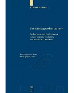 The Kierkegaardian Author: Authorship and Performance in Kierkegaard’s Literary and Dramatic Criticism