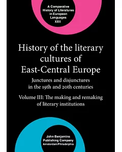 History of the Literary Cultures of East-Central Europe: Junctures and Disjunctures in the 19th and 20th Centuries: The Making A