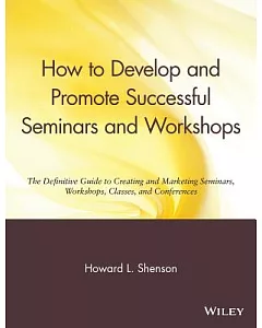 How to Develop and Promote Successful Seminars and Workshops: The Definitive Guide to Creating and Marketing Seminars, Workshops