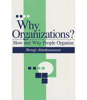 Why Organizations?: How and Why People Organize