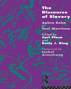 The Discourse of Slavery: Aphra Bahn to Toni Morrison