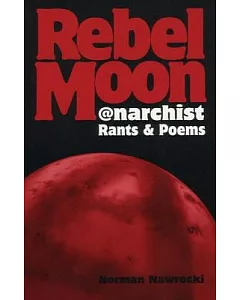 Rebel Moon: Anarchist Rants & Poems