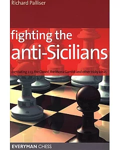 Fighting the Anti-sicilians: Combating 2 C3, the Closed, the Morra Gambit and Other Tricky Ideas