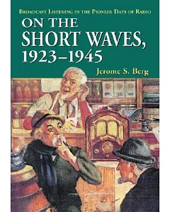 On the Short Waves, 1923-1945: Broadcast Listening in the Pioneer Days of Radio
