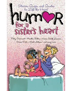 Humor for a Sister’s Heart: Stories, Quips, and Quotes to Lift the Heart