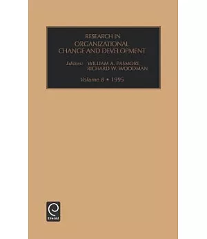 Research in Organizational Change and Development: An Annual Series Featuring Advances in Theory, Methodology and Research