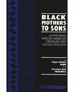 Black Mothers to Sons: Juxtaposing African American Literature With Social Practice