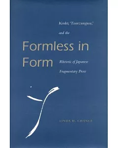 Formless in Form: Kenko, Tsurezuregusa, and the Rhetoric of Japanese Fragmentary Prose