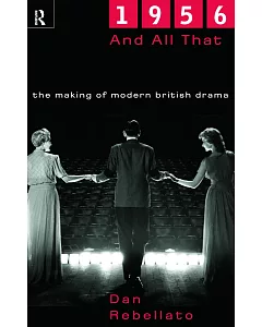 1956 And All That: The Making of Modern British Drama