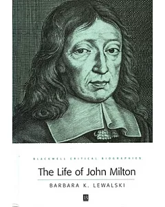 The Life of John Milton: A Critical Biography