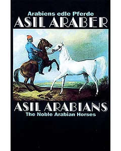 asil Arabians/asil Araber: The Noble Arabian Horses/Arabiens Edle Pferde