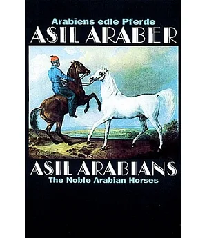 Asil Arabians/Asil Araber: The Noble Arabian Horses/Arabiens Edle Pferde