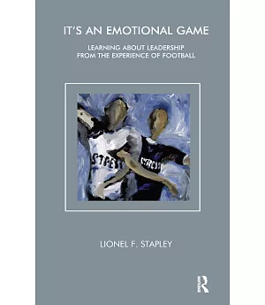 It’s an Emotional Game: Learning About Leadership from the Experience of Football