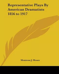 Representative Plays By American Dramatists 1856 To 1911