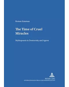 The Time Of Cruel Miracles: Mythopoesis In Dostoevsky And Agnon