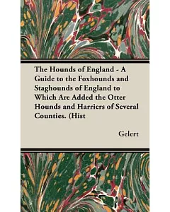 The Hounds of England: A Guide to the Foxhounds and Staghounds of England to Which Are Added the Otter Hounds and Harriers of Se