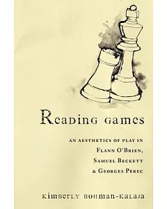Reading Games: An Aesthetics of Play in Flann O’Brien, Samuel Beckett & Georges Perec