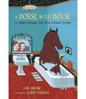 A Horse in the House: And Other Strange but True Animal Stories
