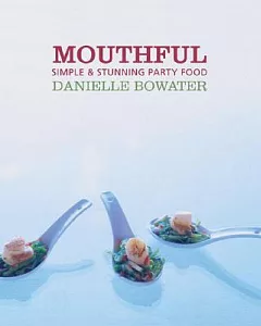 Mouthful: Simple & Stunning Party Food