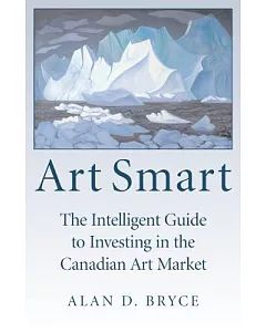 Art Smart: The Intelligent Guide to Investing in the Canadian Art Market