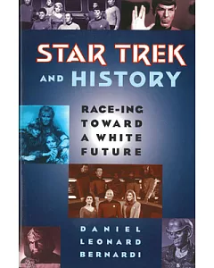 Star Trek and History: Race-Ing Toward a White Future