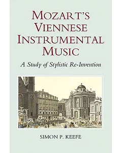 Mozart’s Viennese Instrumental Music: A Study of Stylistic Re-invention