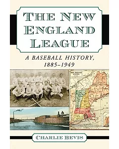 The New England League: A Baseball History 1855-1949