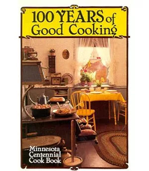 100 Years of Good Cooking: Minnesota Centennial Cookbook