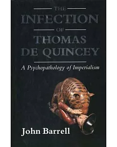 The Infection of Thomas De Quincey: The Psychopathology of Imperialism