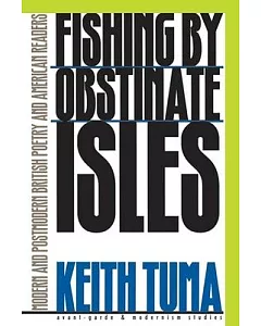 Fishing by Obstinate Isles: Modern and Postmodern British Poetry and American Readers