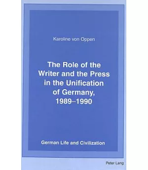 The Role of the Writer and the Press in the Unification of Germany, 1989-1990