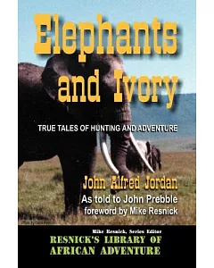 Elephants and Ivory: True Tales of Hunting and Adventure