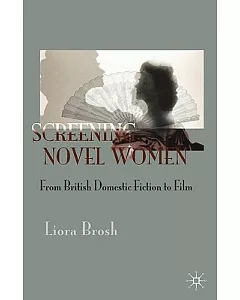 Screening Novel Women: From British Domestic Fiction to Film
