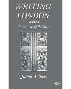 Writing London: Inventions of the Other City