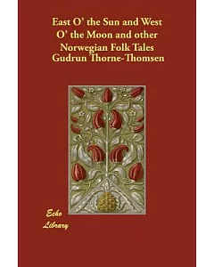 East O’ the Sun and West O’ the Moon and Other Norwegian Folk Tales