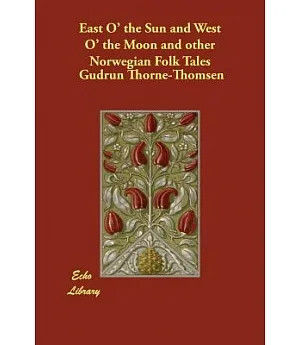 East O’ the Sun and West O’ the Moon and Other Norwegian Folk Tales