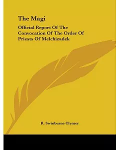 The Magi: Official Report of the Convocation of the Order of Priests of Melchizadek