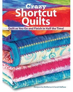Crazy Shortcut Quilts: Quilt As You Go and Finish in Half the Time