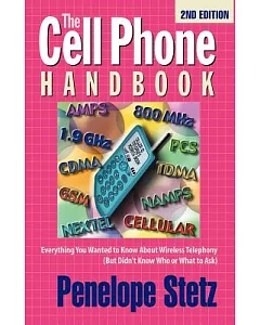 The Cell Phone Handbook: Everything You Wanted to Know About Wireless Telephony (But Didn’t Know Who or What to Ask)