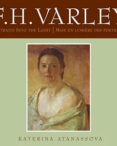 F.H. Varley: Portraits into the Light / Mise En Lumiere Des Portraits