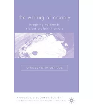 The Writing of Anxiety: Imagining Wartime in Mid-century British Culture
