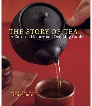 The Story of Tea: A Cultural History and Drinking Guide