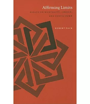 Affirming Limits: Essays on Mortality, Choice, and Poetic Form