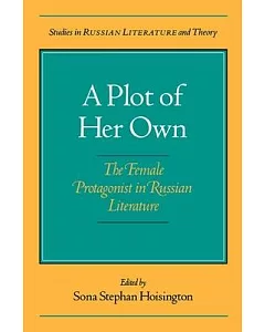 A Plot of Her Own: The Female Protagonist in Russian Literature