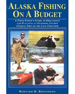 Alaska Fishing on a Budget: A First-Timer’s Guide to Organizing and Planning an Economy Salmon Fishing Trip to the Last Frontie