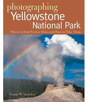 Photographing Yellowstone National Park: Where to Find the Perfect Shots and How to Take Them