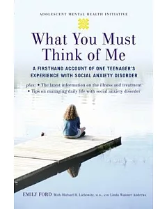 What You Must Think of Me: A Firsthand Account of One Teenager’s Experience With Social Anxiety Disorder